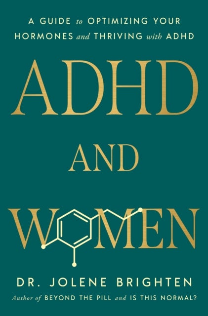 ADHD and Women - A Guide to Optimizing Your Hormones and Thriving with ADHD