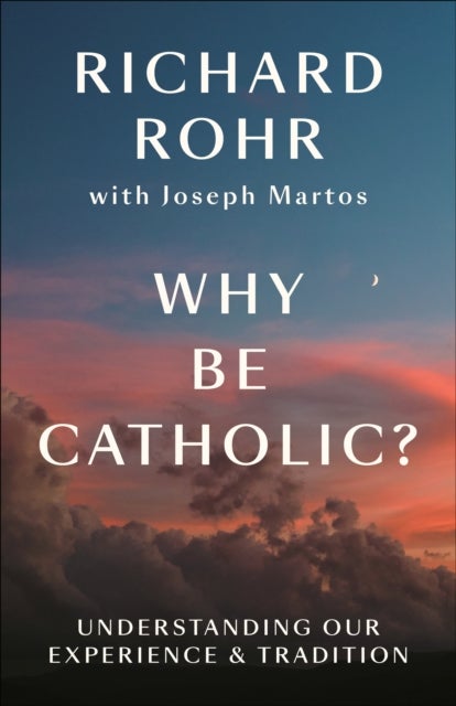 Why Be Catholic? - Understanding Our Experience & Tradition