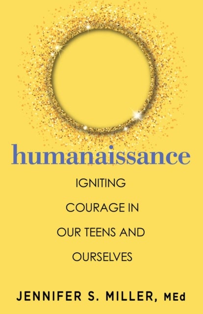 Humanaissance - Igniting Courage in Our Teens and Ourselves