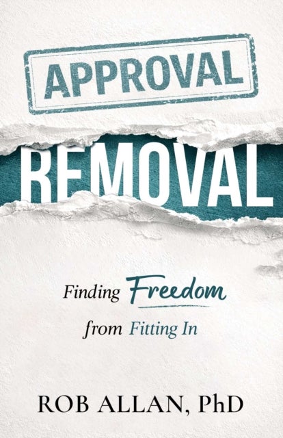 Approval Removal - Finding Freedom from Fitting In