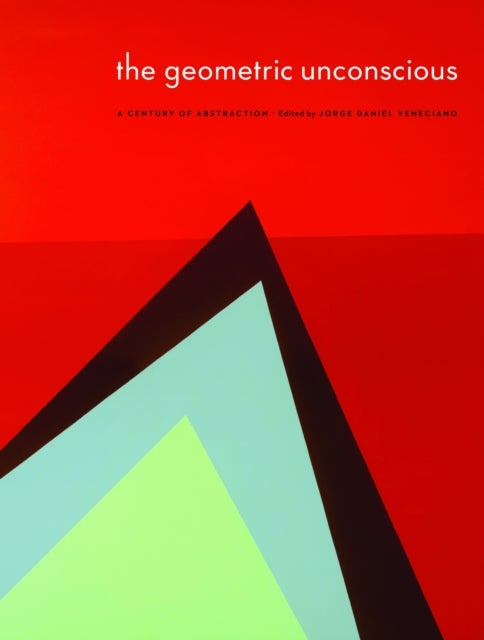 The Geometric Unconscious - A Century of Abstraction