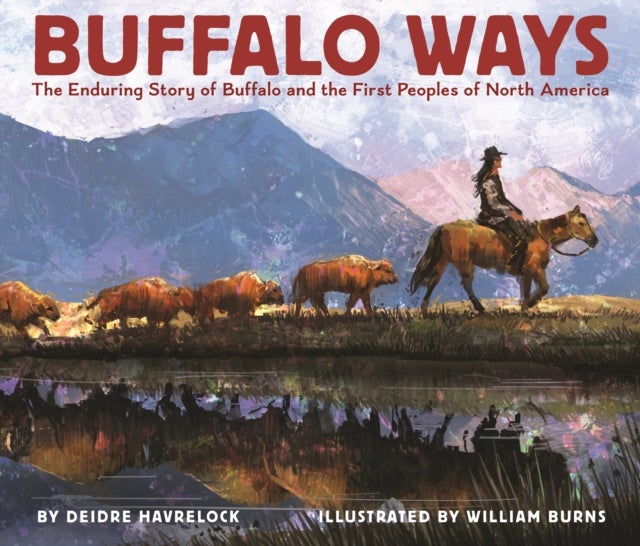 Buffalo Ways - The Enduring Story of Buffalo and the First Peoples of North America