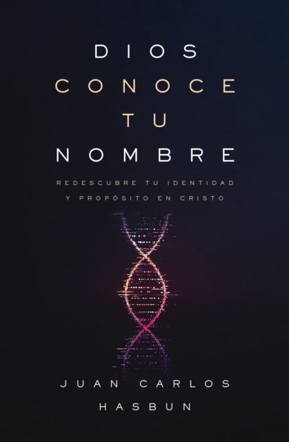 Dios conoce tu nombre - Redescubre tu identidad y proposito en Cristo