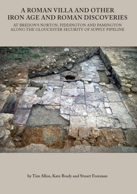 Roman Villa and other Iron Age and Roman Discoveries at Bredon''s Norton, Fiddington and Pamington along the Gloucester Security of Supply pipeline