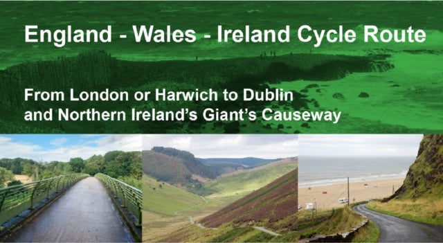 England - Wales - Ireland Cycle Route - From London or Harwich to Dublin and Northern Ireland's Giant's Causeway