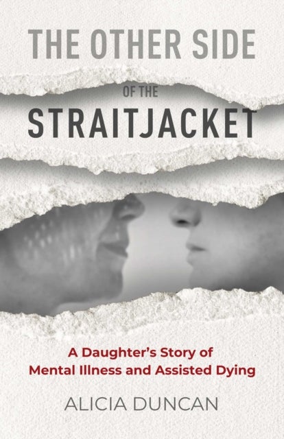 Other Side of the Straitjacket - A Daughter's Story of Mental Illness and Assisted Dying