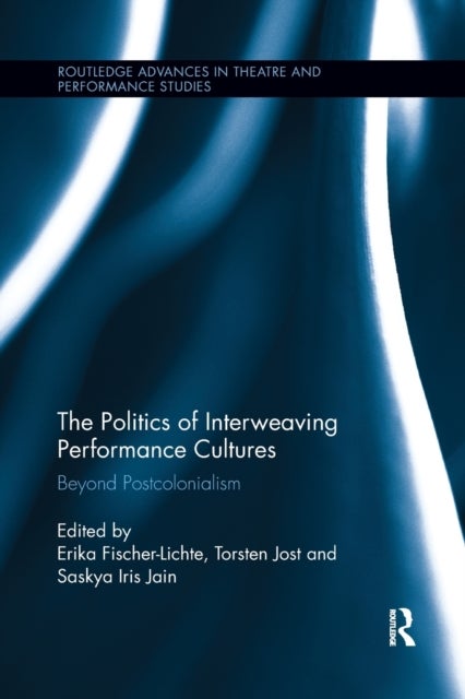The Politics of Interweaving Performance Cultures - Beyond Postcolonialism