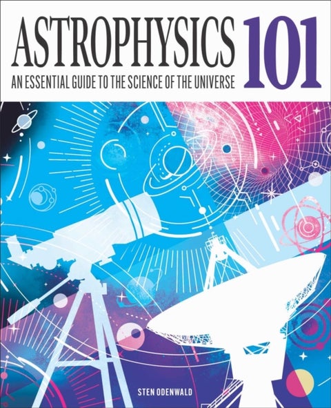 Astrophysics 101 - An Essential Guide to the Science of the Universe
