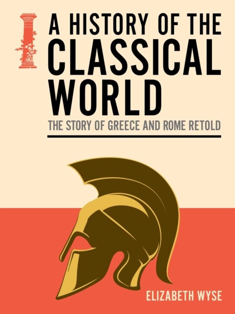 History of the Classical World - The Story of Greece and Rome Retold