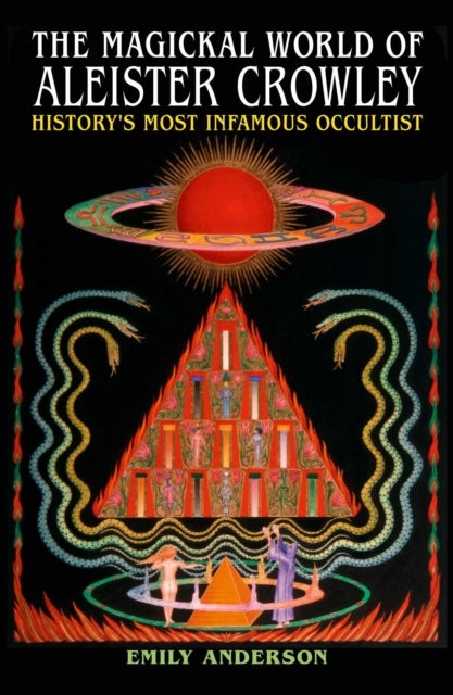 Magickal World of Aleister Crowley - History's Most Infamous Occultist