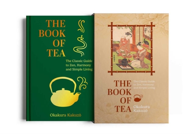 Book of Tea - The Classic Guide to Zen, Harmony and Simple Living