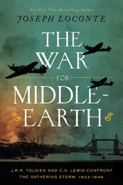 The War for Middle-earth - J. R. R. Tolkien and C. S. Lewis Confront the Gathering Storm, 1933-1945