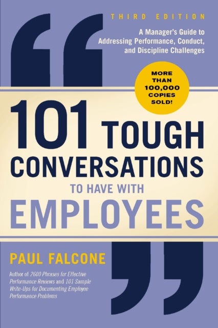 101 Tough Conversations to Have with Employees 3rd Edition - A Manager's Guide to Addressing Performance, Conduct, and Discipline Challenges