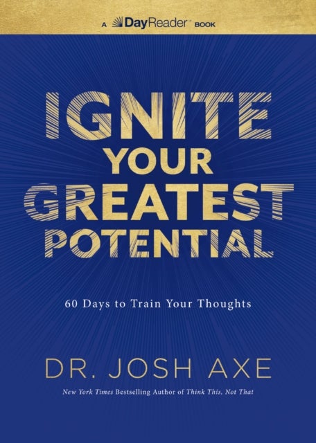 Ignite Your Greatest Potential - 60 Days to Train Your Thoughts