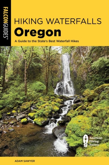 Hiking Waterfalls Oregon - A Guide to the State's Best Waterfall Hikes