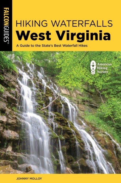 Hiking Waterfalls West Virginia - A Guide to the State's Best Waterfall Hikes
