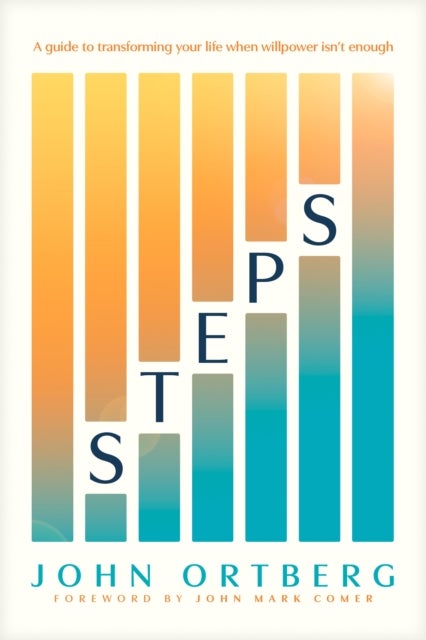 Steps - A Guide to Transforming Your Life When Willpower Isn't Enough