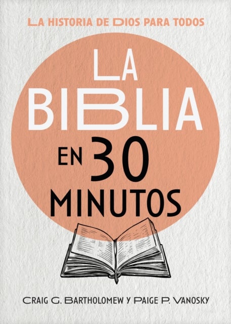 La Biblia en 30 minutos - La historia de Dios para todos