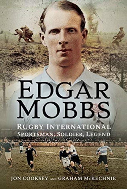 Edgar Mobbs - Rugby International, Sportsman, Soldier, Legend