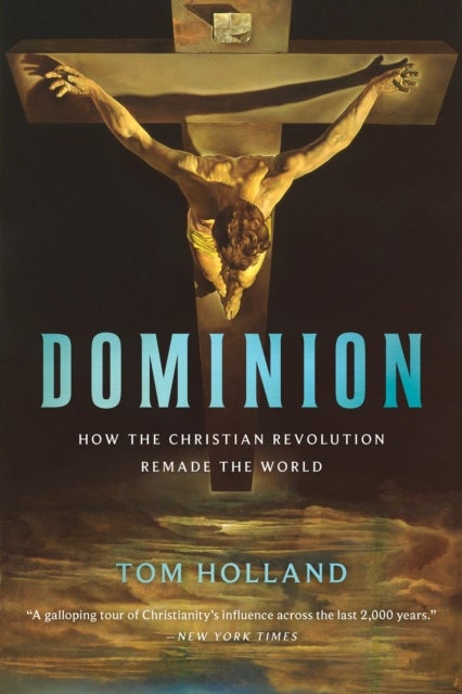 Dominion - How the Christian Revolution Remade the World