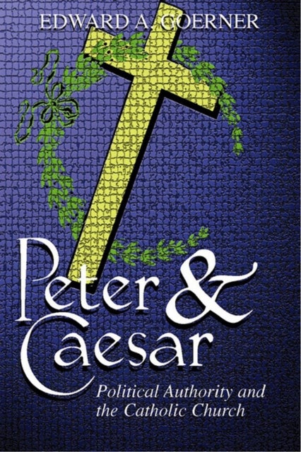 Peter and Caesar - Political Authority and the Catholic Church
