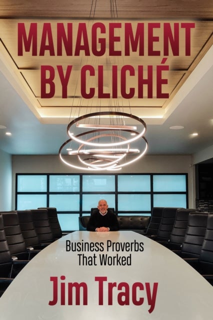 Management by Cliche - Business Proverbs That Worked