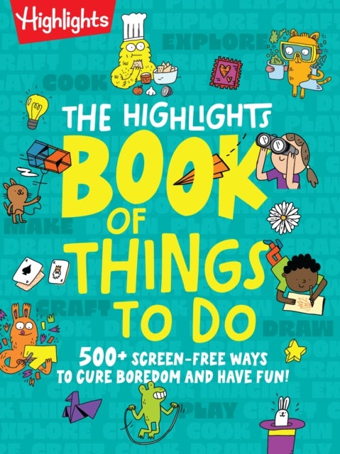 The Highlights Book of Things To Do - Boredom-Buster Book with Over 500 Activities, Games, Crafts, Recipes and Science Experiments to Spark Creativity in Kids 7 and Up