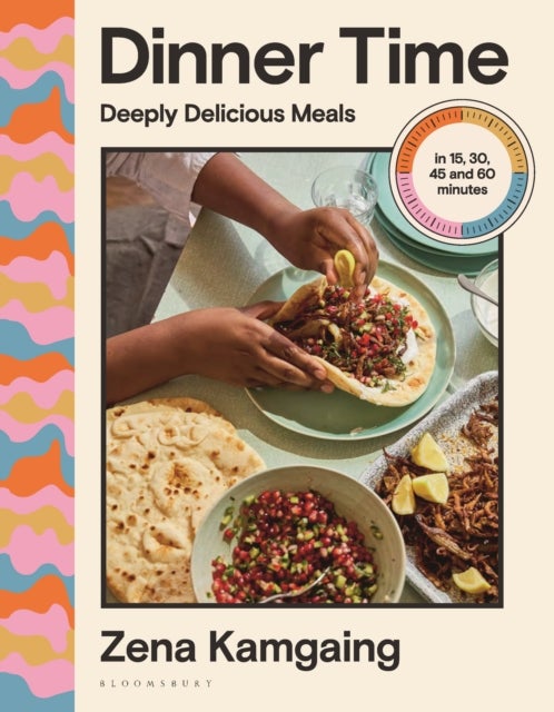 Dinner Time - Deeply Delicious Meals in 15, 30, 45 and 60 minutes