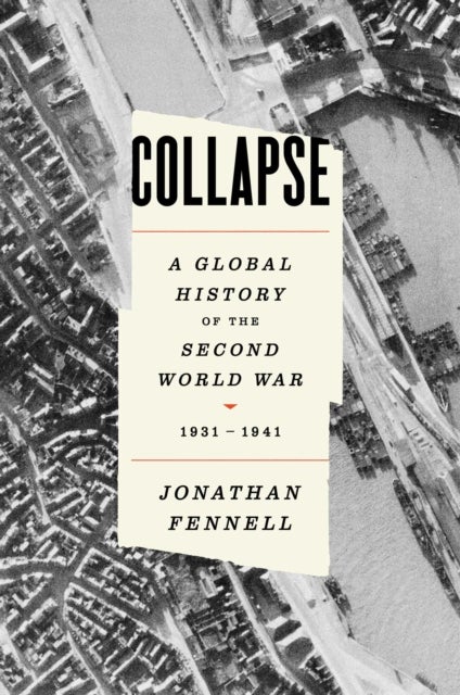 Collapse - A Global History of the Second World War, 1931-1941