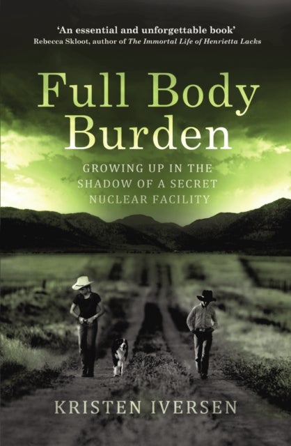Full Body Burden - Growing Up in the Shadow of a Secret Nuclear Facility
