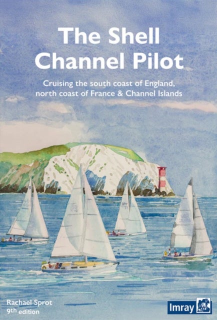 The Shell Channel Pilot - Cruising the south coast of England, north coast of France & Channel Islands