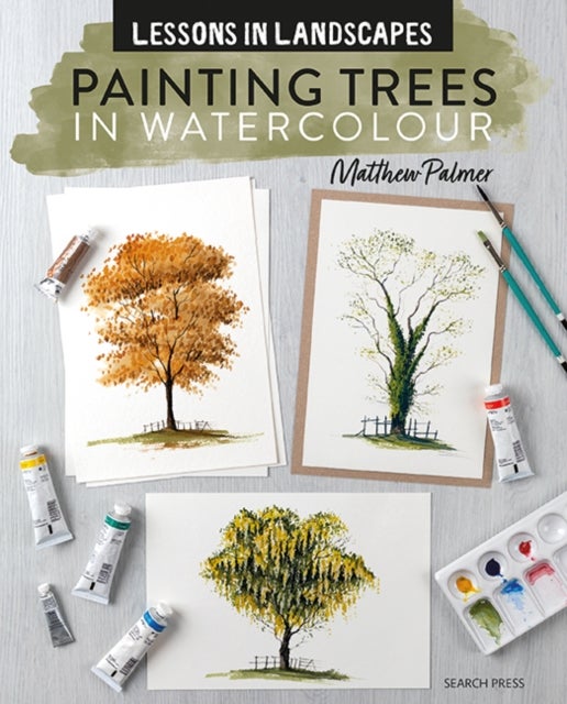 Lessons in Landscapes: Painting Trees in Watercolour - Tips, Techniques and Step-by-Step Exercises