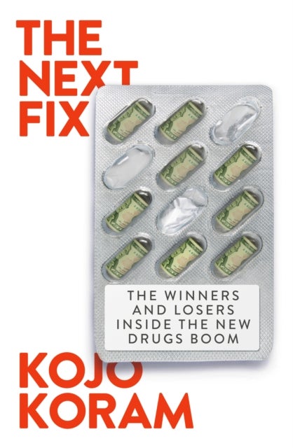 The Next Fix - The Winners and Losers in the Future of Drugs