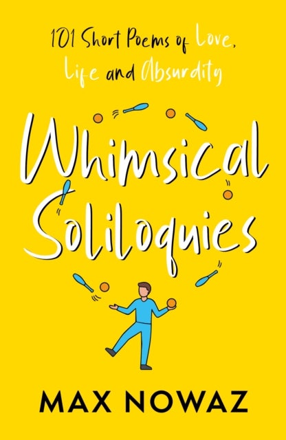Whimsical Soliloquies - 101 Short Poems of Love, Life and Absurdity
