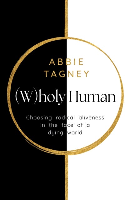 (W)holy Human - Choosing radical aliveness in the face of a dying world