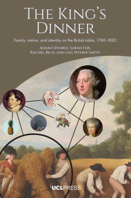 The King’s Dinner - Family, Nation, and Identity on the British Table, 1760-1820