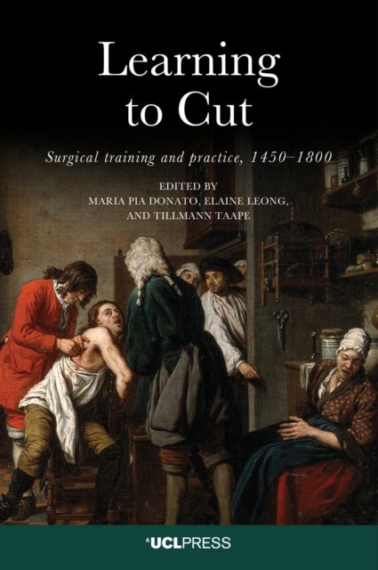 Learning to Cut - Surgical Training and Practice, 1450–1800