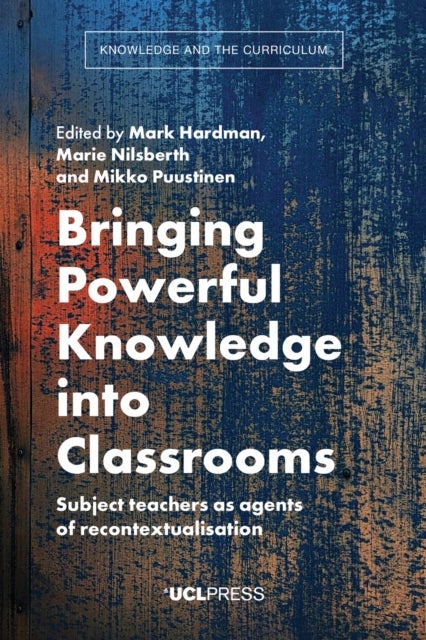 Bringing Powerful Knowledge into Classrooms - Subject Teachers as Agents of Recontextualisation