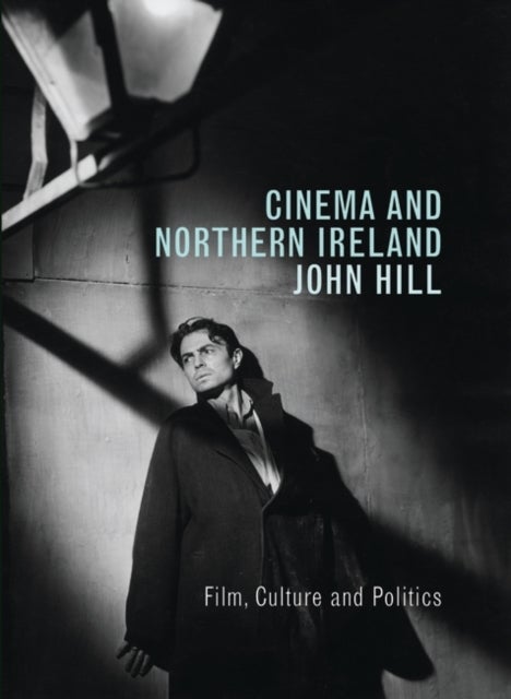 Cinema and Northern Ireland - Film, Culture and Politics