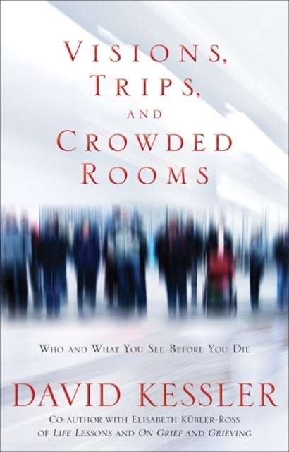 Visions, Trips And Crowded Rooms - Who and What You See Before You Die