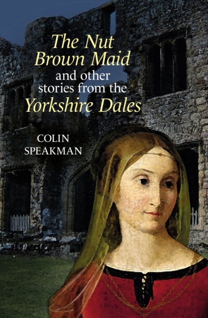 The Nut Brown Maid - and other stories from the Yorkshire Dales