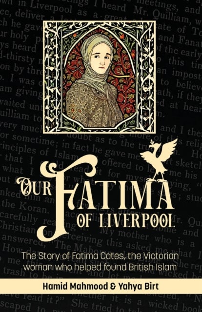 Our Fatima of Liverpool - The Story of Fatima Cates, the Victorian woman who helped found British Islam