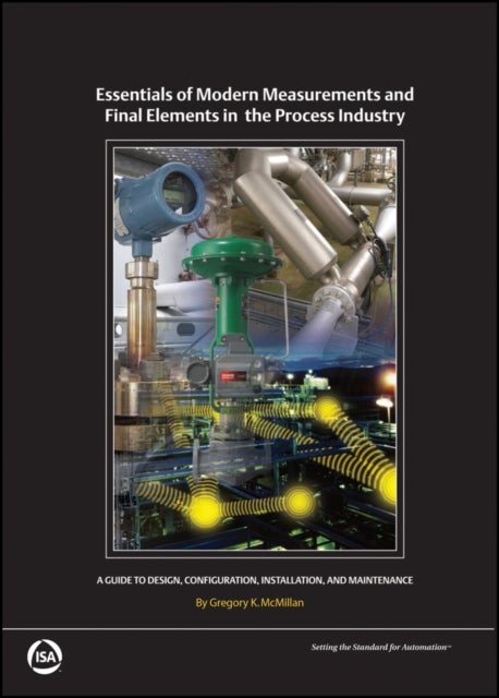 Essentials of Modern Measurements and Final Elements in the Process Industry - A Guide to Design, Configuration, Installation, and Maintenance