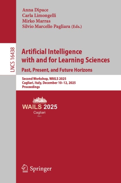 Artificial Intelligence with and for Learning Sciences. Past, Present, and Future Horizons - Second Workshop, WAILS 2025, Cagliari, Italy, December 10–12, 2025, Proceedings