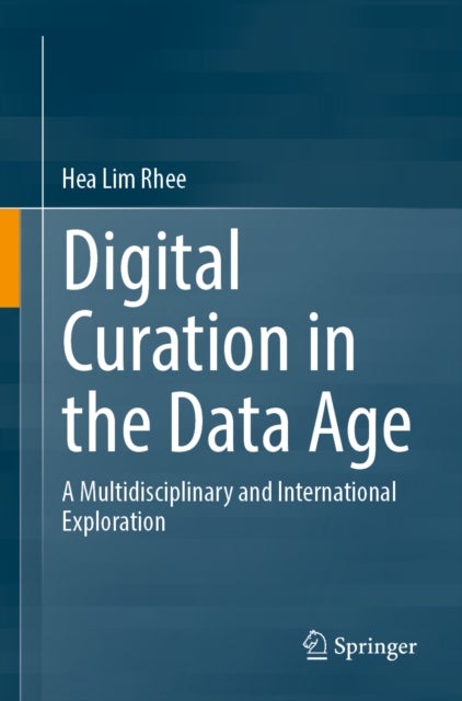 Digital Curation in the Data Age - A Multidisciplinary and International Exploration