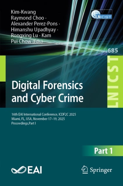 Digital Forensics and Cyber Crime - 16th EAI International Conference, ICDF2C 2025, Miami, FL, USA, November 17–19, 2025, Proceedings,Part I