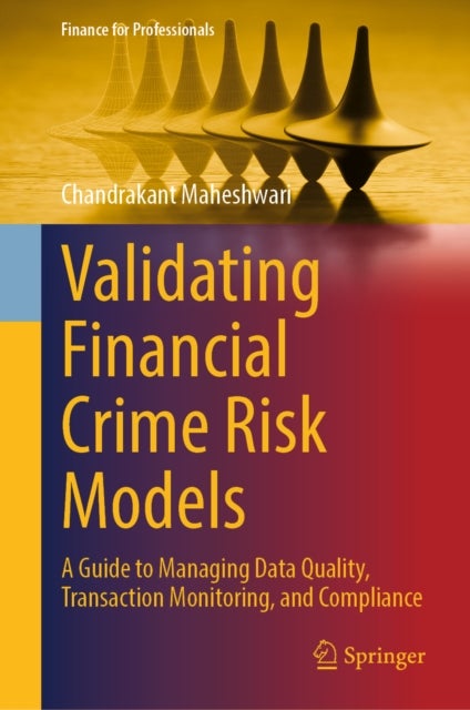Validating Financial Crime Risk Models - A Guide to Managing Data Quality, Transaction Monitoring, and Compliance