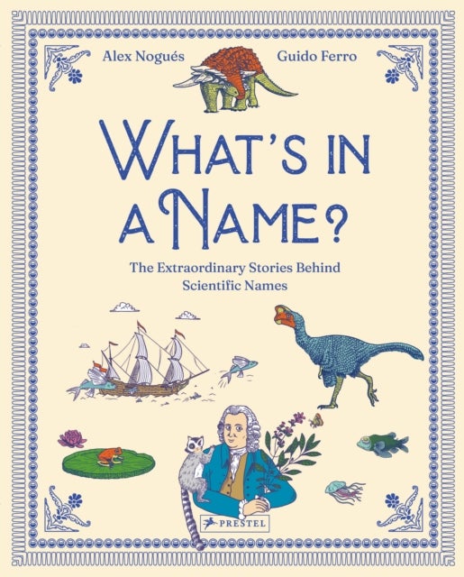 What's in a Name - The Extraordinary Stories Behind Scientific Names
