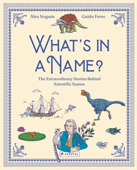 What's in a Name - The Extraordinary Stories Behind Scientific Names