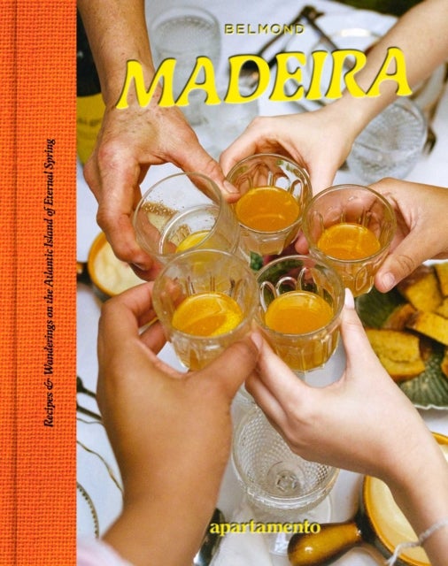 Madeira - Recipes & Wanderings on the Atlantic Island of Eternal Spring